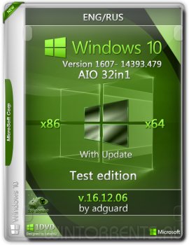 Windows 10 Version 1607 with Update 14393.479 AIO 32in1 adguard v16.12.06 (x86-x64) [Ru/En]