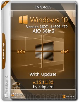 Windows 10 Version 1607 with Update 14393.479 AIO 36in2 adguard v16.11.30 (x86-x64) (2016) [Ru/En]